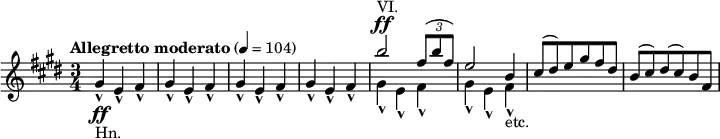 {
\relative cis'' \key cis \minor \time 3/4 \tempo "Allegretto moderato" 4 = 104{
gis'-^-"Hn."\ff e'-^ fis'-^ gis'-^ e'-^ fis'-^ gis'-^ e'-^ fis'-^ gis'-^ e'-^ fis'-^
<<
\relative { b''2^"VI." ^\ff \tuplet 3/2 { fis8( b fis) } e2 b4 cis8( dis) e gis fis dis b8( cis) dis( cis) b fis }
\\
\relative { gis'4-^ e-^ fis-^ gis4-^ e-^ fis-^-"etc."}
>>
}}